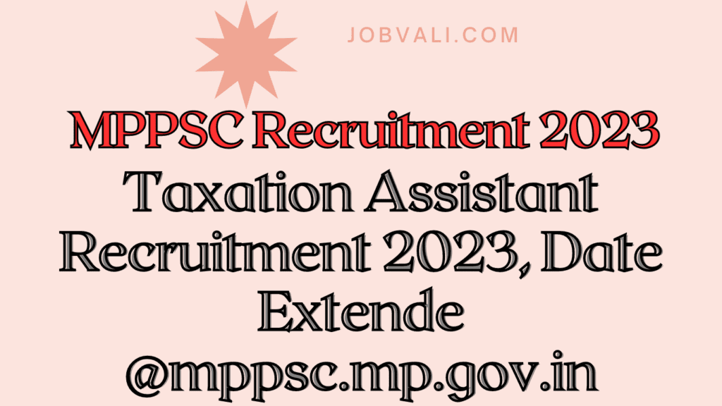 MPPSC Taxation Assistant Recruitment 2023, Date Extende @mppsc.mp.gov.in