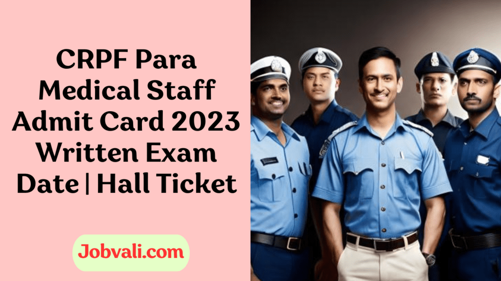 CRPF Para Medical Staff Admit Card 2023 Written Exam Date | Hall Ticket