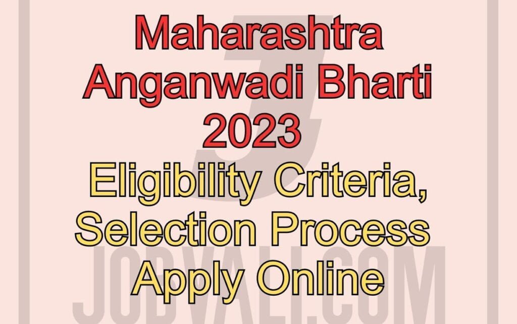 Maharashtra Anganwadi Bharti 2023 Eligibility Criteria, Selection Process Apply Online