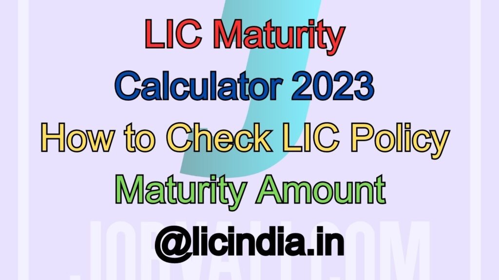 LIC Maturity Calculator 2023 How to Check LIC Policy Maturity Amount