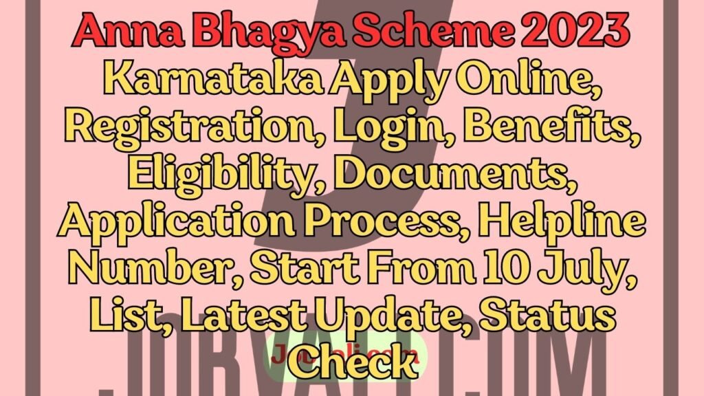 Anna Bhagya Scheme 2023 Karnataka Apply Online, Registration, Login, Benefits, Eligibility, Documents, Application Process, Helpline Number, Start From 10 July, List, Latest Update, Status Check